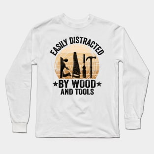 Easily Distracted By Wood & Tools Woodworking Carpenter Gift Long Sleeve T-Shirt